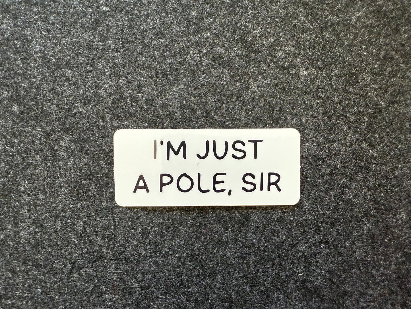 I’m Just a Pole, Sir Sticker