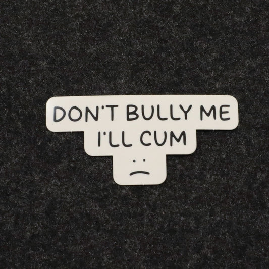 Don't Bully Me, I'll Cum Sticker image 0