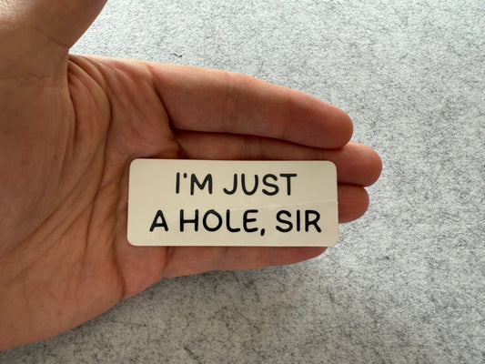 I’m Just a Hole, Sir Sticker