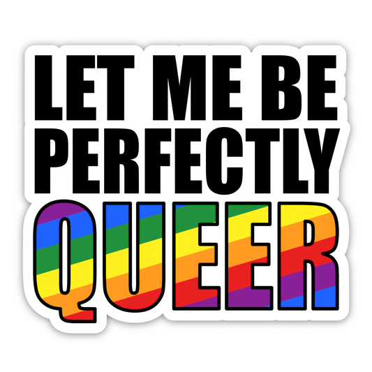 Let Me Be Perfectly Queer Sticker